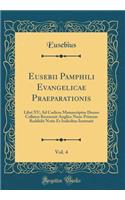 Eusebii Pamphili Evangelicae Praeparationis, Vol. 4: Libri XV; Ad Codices Manuscriptos Denuo Collatos Recensuit Anglice Nunc Primum Reddidit Notis Et Indicibus Instruxit (Classic Reprint)