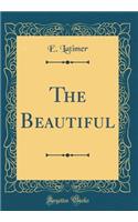 The Beautiful (Classic Reprint)