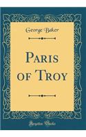 Paris of Troy (Classic Reprint)