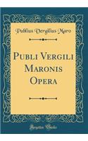 Publi Vergili Maronis Opera (Classic Reprint)