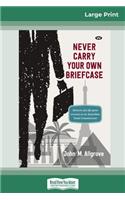 Never Carry Your Own Briefcase (16pt Large Print Edition)