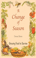Change of Season - Growing Food to Survive