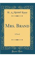 Mrs. Brand: A Novel (Classic Reprint)