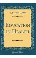 Education in Health (Classic Reprint)