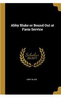 Abby Blake or Bound Out at Farm Service