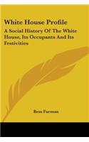 White House Profile: A Social History of the White House, Its Occupants and Its Festivities(English)