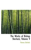 The Works of Bishop Sherlock, Volume V