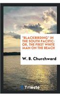Blackbirding in the South Pacific: Or, the First White Man on the Beach