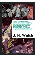 Manual of British Rural Sports: comprising shooting, hunting, coursing, fishing, hawking, racing, boating, pedestrianism, and the various rural games