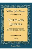 Notes and Queries, Vol. 12: A Medium of Inter-Communication for Literary Men, Artists, Antiquaries, Genealogists, Etc.; July December, 1855 (Classic Reprint)