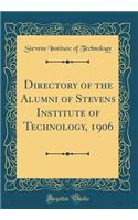 Directory of the Alumni of Stevens Institute of Technology, 1906 (Classic Reprint)