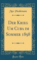 Der Krieg Um Cuba im Sommer 1898 (Classic Reprint)
