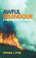 Awful Splendour: A Fire History of Canada(Nature | History | Society)