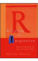 Releasing the Imagination: Essays on Education, th the Arts & Social Change (Paper)
