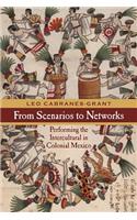From Scenarios to Networks: Performing the Intercultural in Colonial Mexico(Performance Works)