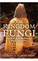 The Kingdom Fungi: The Biology of Mushrooms, Molds, and Lichens