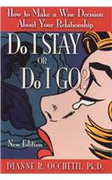 Do I Stay or Do I Go?: How to Make a Wise Decision about Your Relationship