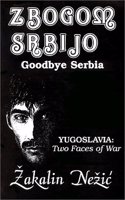 Zbogom Srbijo: Yugoslavia: Two Faces of War