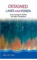 Designed Lakes and Ponds: Some Limnological, Aesthetic and Safety Considerations; A Guide to Designing, Constructing and Managing the Limnology