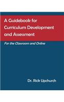 A Guidebook for Curriculum Development and Assessment: For the Classroom and Online
