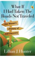 What If I Had Taken the Roads Not Traveled: One Woman's Journey of Self-Discovery