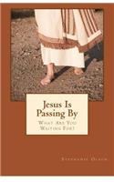 Jesus Is Passing By