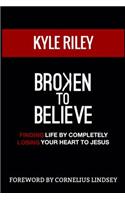 Broken To Believe