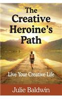 The Creative Heroine's Path: Live Your Creative Life