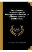 Sammlung von Entscheidungen des Oberappellationsgerichts zu Lübeck in Lübecker Rechtssachen.