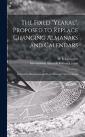 The Fixed Yearal, Proposed to Replace Changing Almanaks and Calendars [microform]