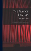 Play of Brahma; an Essay on the Drama in National Revival