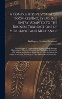A Comprehensive System of Book-keeping, by Double Entry, Adapted to the Business Transactions of Merchants and Mechanics [microform]: With a Course of Lectures on the Science of Book-keeping, Illustrating the Manner of Opening and Conducting Accounts...