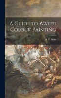 Guide to Water Colour Painting