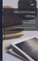 Hrotsvithae Opera