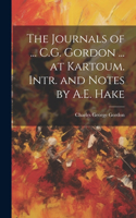 Journals of ... C.G. Gordon ... at Kartoum. Intr. and Notes by A.E. Hake