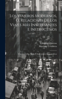 viajeros modernos, ó, Relaciones de los viajes más interesantes e instructivos