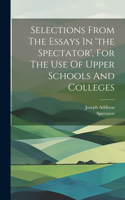 Selections From The Essays In 'the Spectator', For The Use Of Upper Schools And Colleges