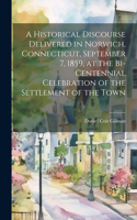 Historical Discourse Delivered in Norwich, Connecticut, September 7, 1859, at the Bi-centennial Celebration of the Settlement of the Town