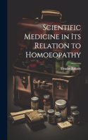 Scientific Medicine in Its Relation to Homoeopathy