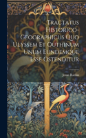 Tractatus Historico-geographicus Quo Ulyssem Et Outhinum Unum Eundemque Esse Ostenditur