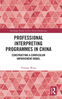 Professional Interpreting Programmes in China: Constructing a Curriculum Improvement Model