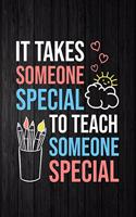 It Takes Someone Special To Teach Someone Special