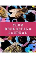 Your Bee Keeping Journal: The Ultimate Bee Keeping Journal. This is an 8.5X11 103 Page Diary For: Anyone that Loves Raising Bees, Eats Honey and Loves Working in the Bee Yard