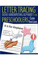 Letter Tracing Book Handwriting Alphabet for Preschoolers Cute Sea Lion: Letter Tracing Book Practice for Kids Ages 3+ Alphabet Writing Practice Handwriting Workbook Kindergarten toddler