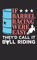 If Barrel Racing Were Easy They'd Call It Bull Riding: Barrel Racing Journal, Blank Lined Book For Trainer Or Rider, 150 pages, college ruled