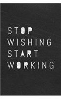 Stop Wishing Start Working