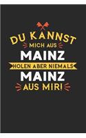 Du Kannst Mich Aus Mainz Holen Aber Niemals Mainz Aus Mir!
