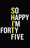 So Happy I'm Forty Five