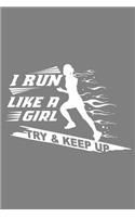 I Run Like A Girl Try And Keep Up: With a matte, full-color soft cover, this lined notebook It is the ideal size 6x9 inch, 110 pages to write in. It makes an excellent gift as well