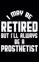 I May Be Retired But I'll Always Be A Prosthetist